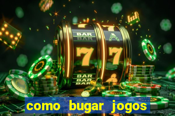 como bugar jogos de cassino